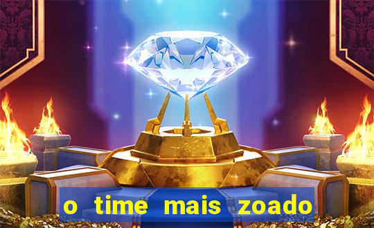 o time mais zoado do mundo